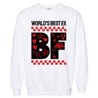 Funny Exboyfriend Worlds Best Ex Boyfriend Garment-Dyed Sweatshirt