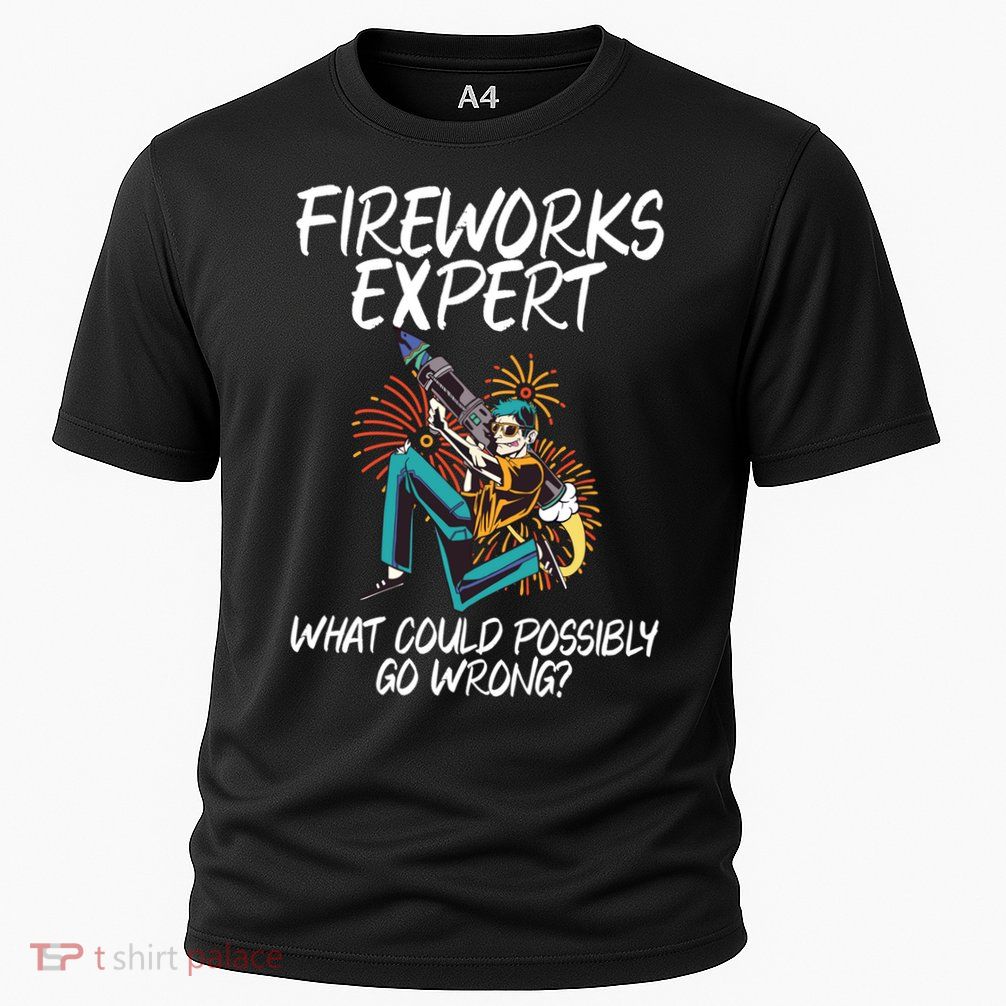Fireworks Export What Could Possibly Go Wrong 4th Of July Cute Gift Performance Shirt