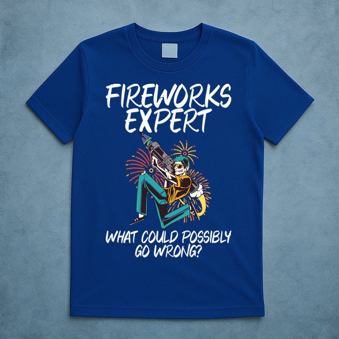 Fireworks Export What Could Possibly Go Wrong 4th Of July Cute Gift T-Shirt