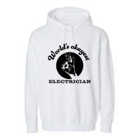 Funny Electrician Worlds Okayest Electrician Garment-Dyed Fleece Hoodie