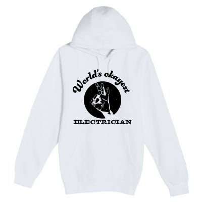 Funny Electrician Worlds Okayest Electrician Premium Pullover Hoodie