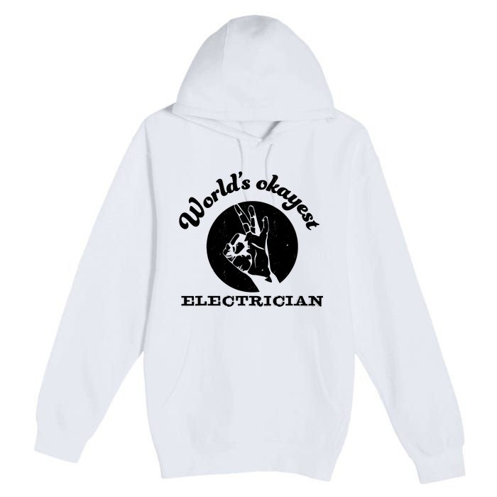 Funny Electrician Worlds Okayest Electrician Premium Pullover Hoodie