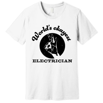 Funny Electrician Worlds Okayest Electrician Premium T-Shirt