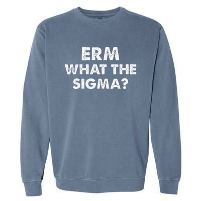 Funny Erm What The Sigma Meme Garment-Dyed Sweatshirt