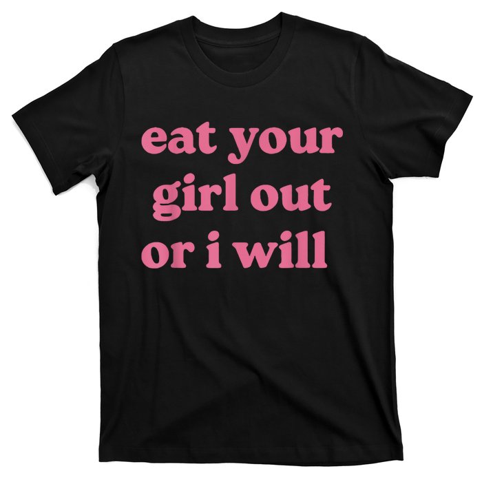 Funny Eat Your Girl Out Or I Will Gift T-Shirt