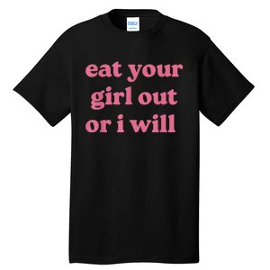 Funny Eat Your Girl Out Or I Will Gift Tall T-Shirt