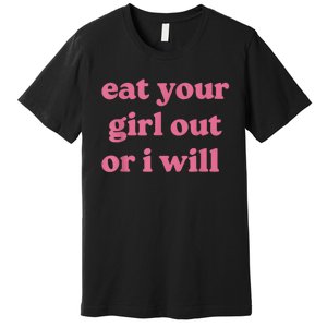 Funny Eat Your Girl Out Or I Will Gift Premium T-Shirt