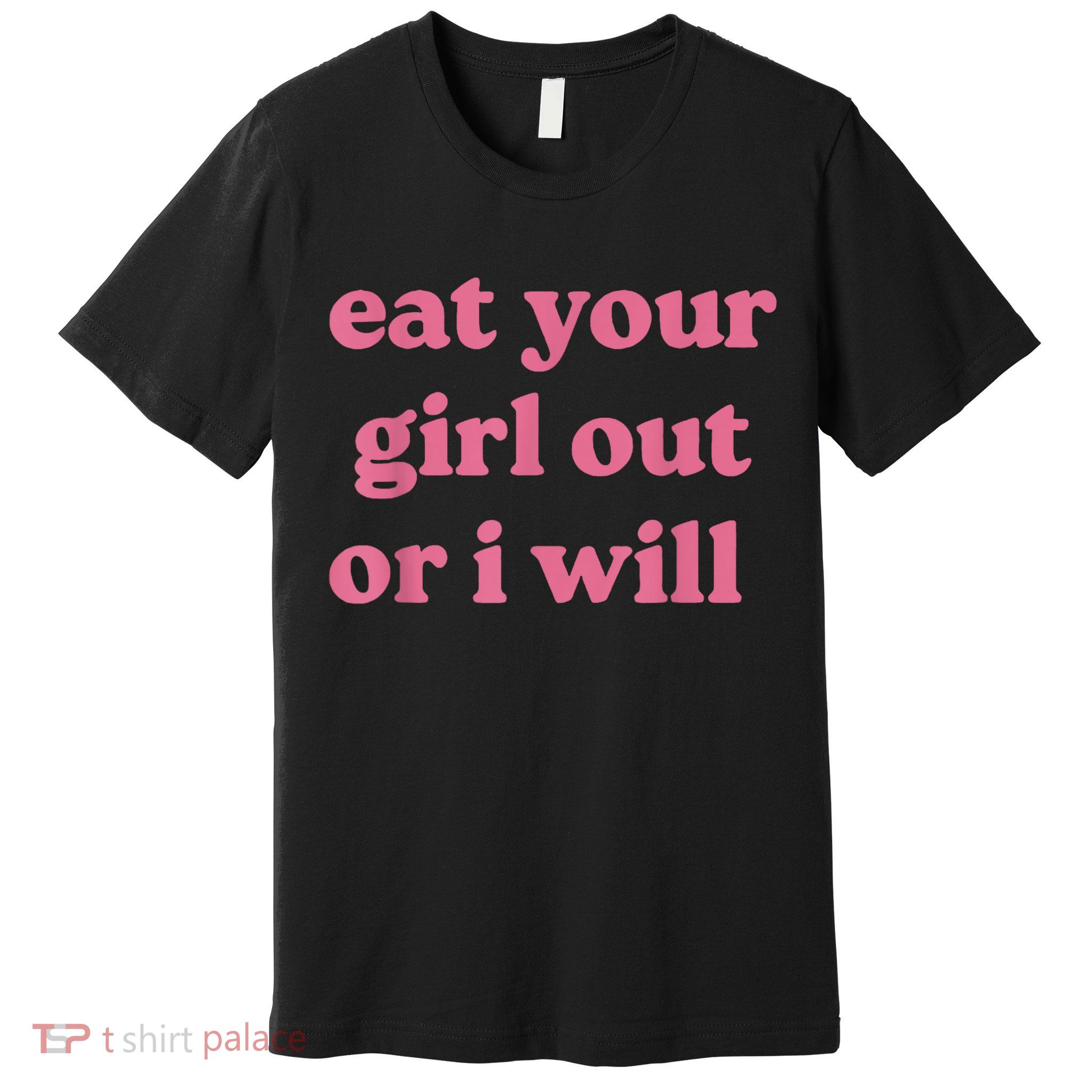 Funny Eat Your Girl Out Or I Will Gift Premium T-Shirt
