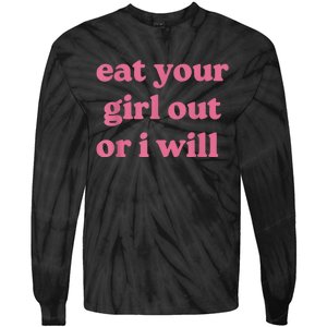 Funny Eat Your Girl Out Or I Will Gift Tie-Dye Long Sleeve Shirt