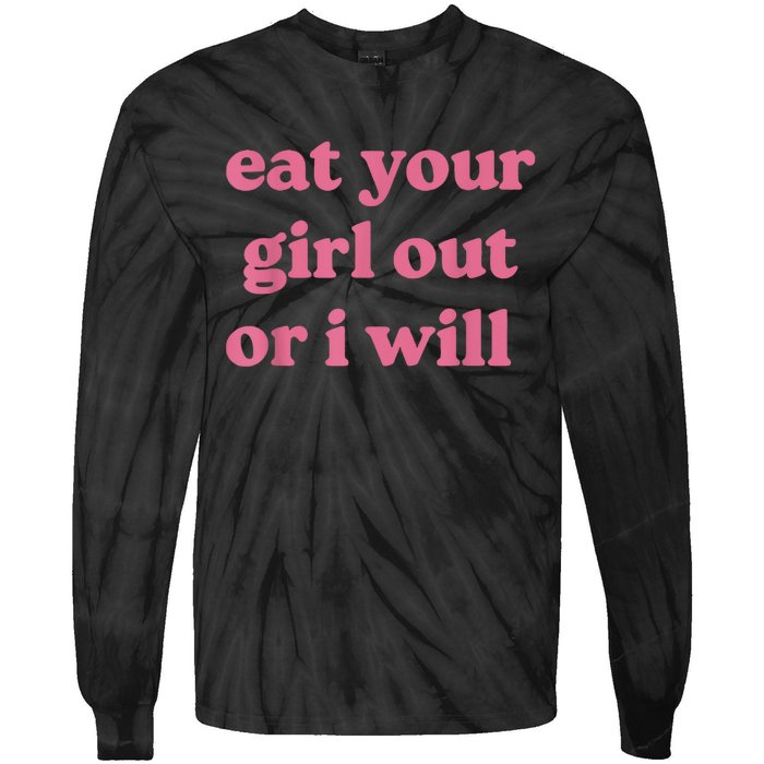 Funny Eat Your Girl Out Or I Will Gift Tie-Dye Long Sleeve Shirt