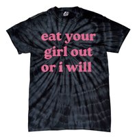 Funny Eat Your Girl Out Or I Will Gift Tie-Dye T-Shirt