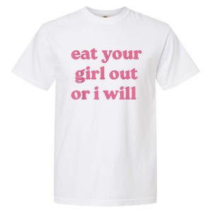 Funny Eat Your Girl Out Or I Will Gift Garment-Dyed Heavyweight T-Shirt