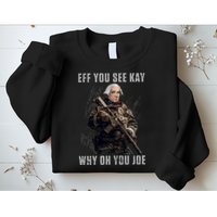 FJB Eff You See Kay Why Oh You Joe Sweatshirt