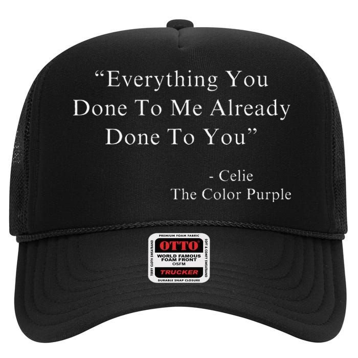 Funny Everything You Done To Me Celie Purple Color Movie Quotes High Crown Mesh Back Trucker Hat