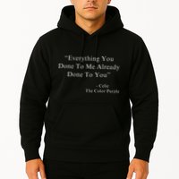 Funny Everything You Done To Me Celie Purple Color Movie Quotes Hoodie