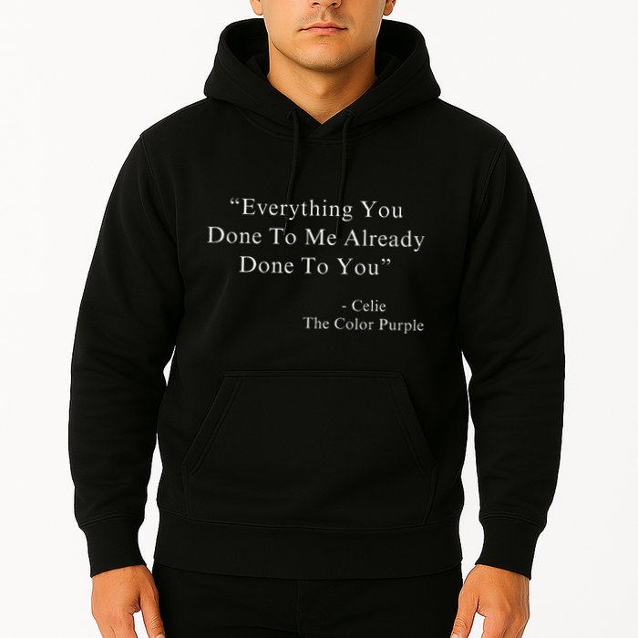 Funny Everything You Done To Me Celie Purple Color Movie Quotes Hoodie