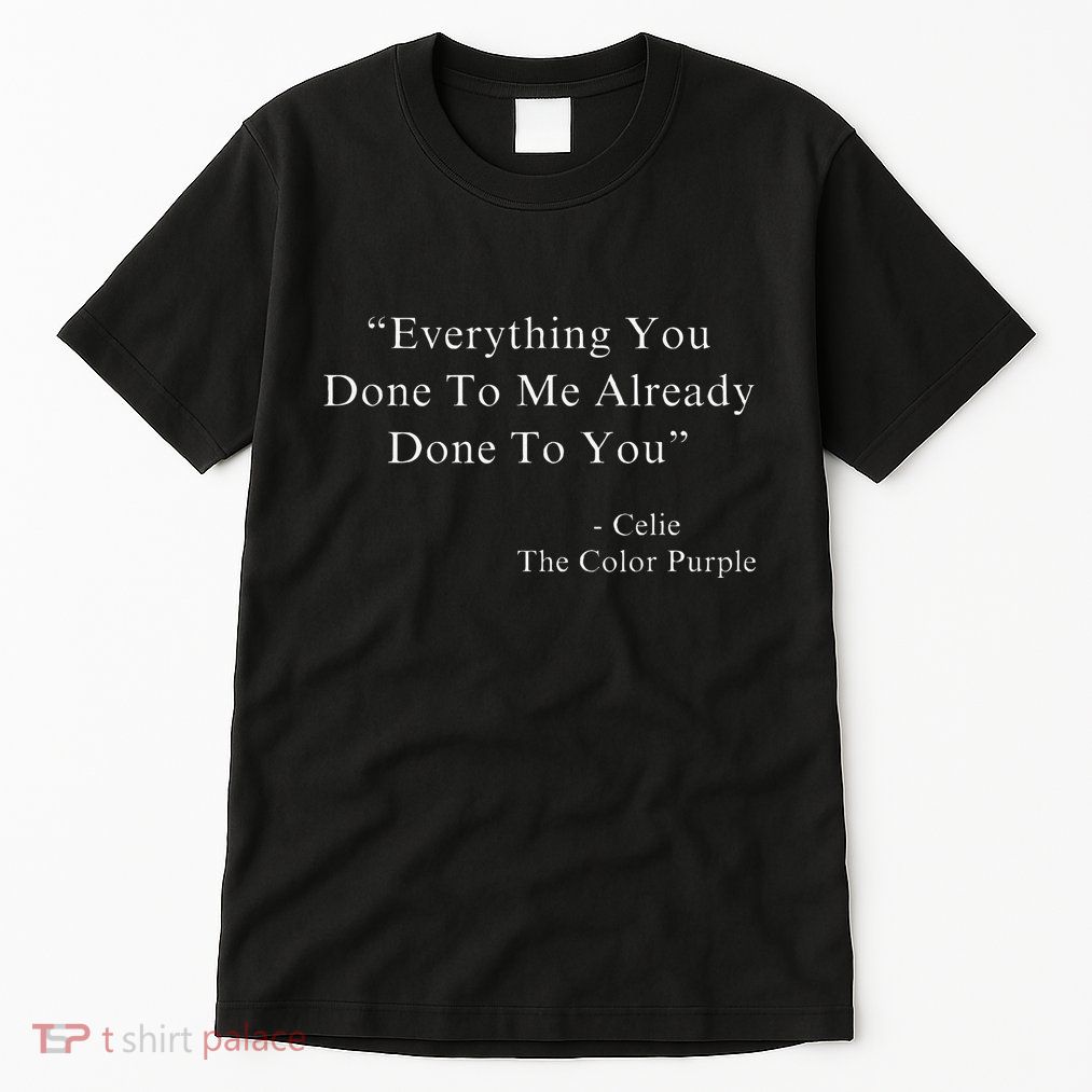 Funny Everything You Done To Me Celie Purple Color Movie Quotes Tall T-Shirt