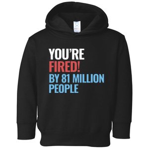 Funny Electoral YouRe Fired By 81 Million People Toddler Hoodie