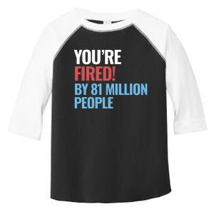 Funny Electoral YouRe Fired By 81 Million People Toddler Fine Jersey T-Shirt