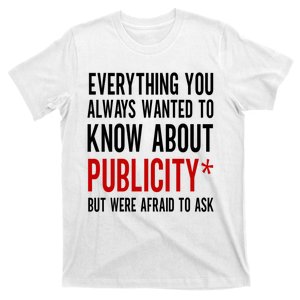 Funny Everything You Always Wanted To Know About Publicity T-Shirt