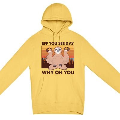 Funny EFF YOU SEE KAY WHY OH YOU Meditating Sloth Premium Pullover Hoodie