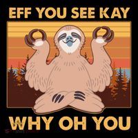 Funny EFF YOU SEE KAY WHY OH YOU Meditating Sloth Flexfit Unipanel Trucker Cap