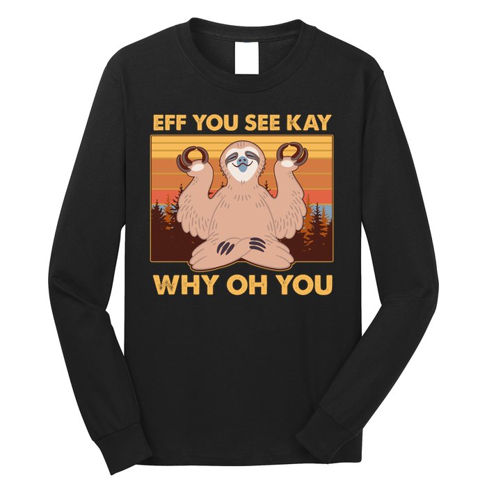 Funny EFF YOU SEE KAY WHY OH YOU Meditating Sloth Long Sleeve Shirt