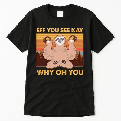 Funny EFF YOU SEE KAY WHY OH YOU Meditating Sloth Tall T-Shirt