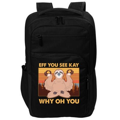 Funny EFF YOU SEE KAY WHY OH YOU Meditating Sloth Impact Tech Backpack
