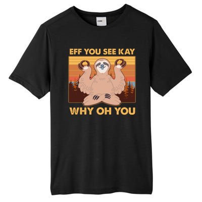 Funny EFF YOU SEE KAY WHY OH YOU Meditating Sloth Tall Fusion ChromaSoft Performance T-Shirt