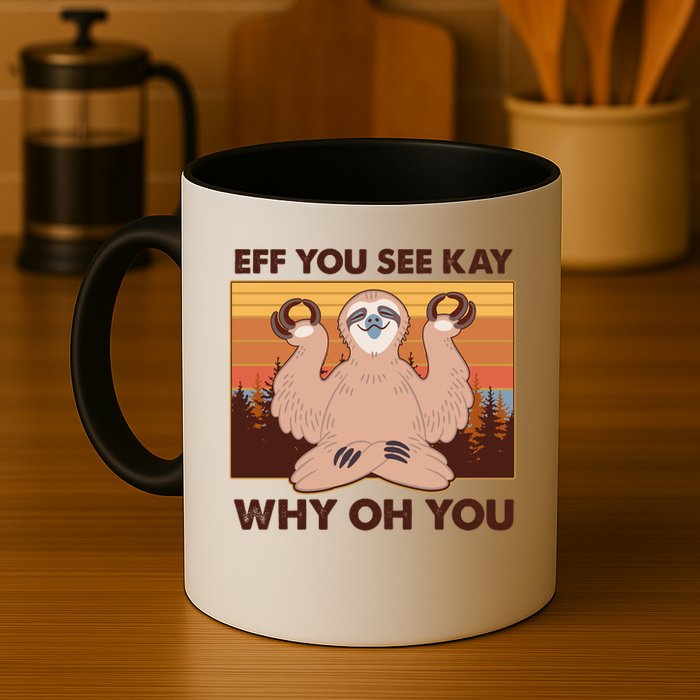 Funny EFF YOU SEE KAY WHY OH YOU Meditating Sloth Mug