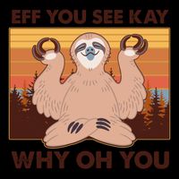 Funny EFF YOU SEE KAY WHY OH YOU Meditating Sloth Mug