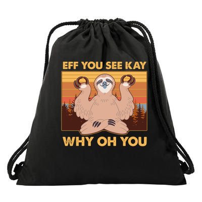 Funny EFF YOU SEE KAY WHY OH YOU Meditating Sloth Drawstring Bag