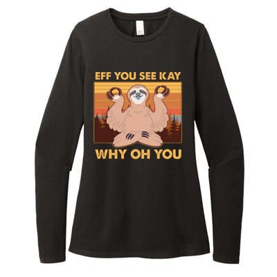 Funny EFF YOU SEE KAY WHY OH YOU Meditating Sloth Womens CVC Long Sleeve Shirt