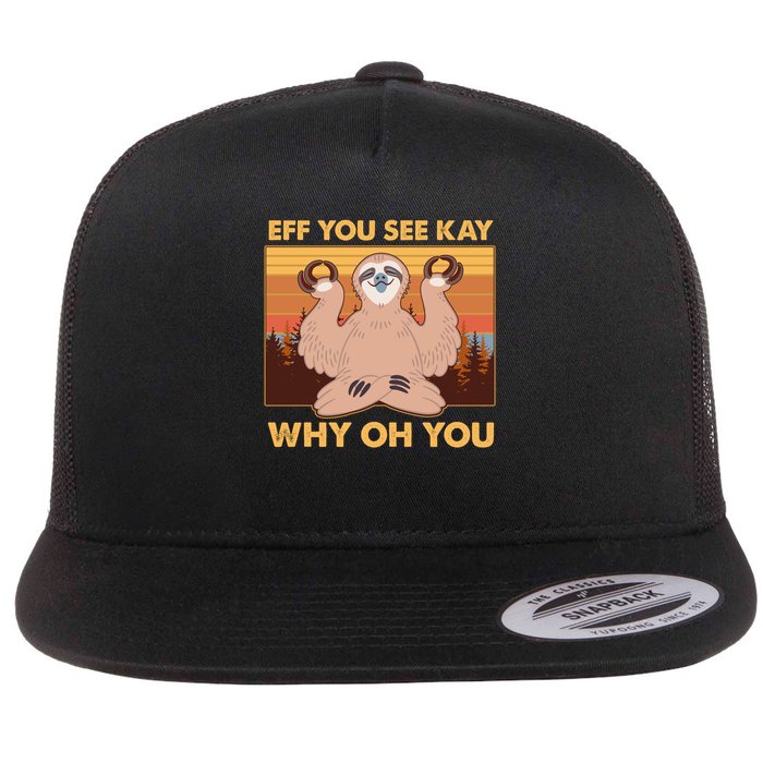 Funny EFF YOU SEE KAY WHY OH YOU Meditating Sloth Flatbill Hat