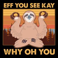 Funny EFF YOU SEE KAY WHY OH YOU Meditating Sloth Flatbill Hat