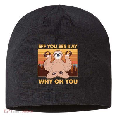 Funny EFF YOU SEE KAY WHY OH YOU Meditating Sloth Sustainable Beanie