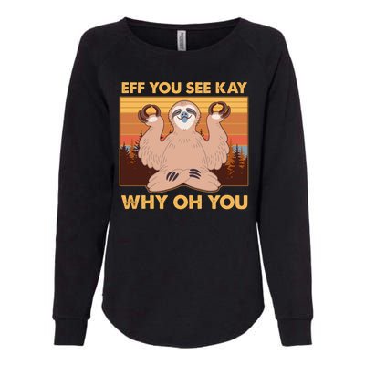 Funny EFF YOU SEE KAY WHY OH YOU Meditating Sloth Womens California Wash Sweatshirt