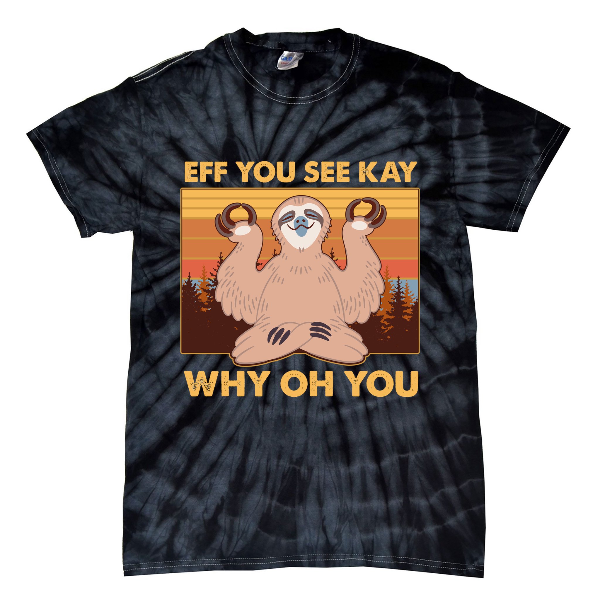 Funny EFF YOU SEE KAY WHY OH YOU Meditating Sloth Tie-Dye T-Shirt