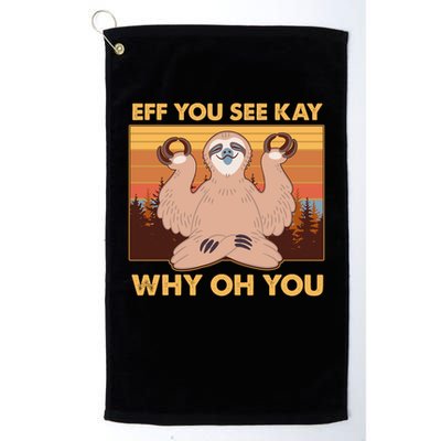 Funny EFF YOU SEE KAY WHY OH YOU Meditating Sloth Golf Towel