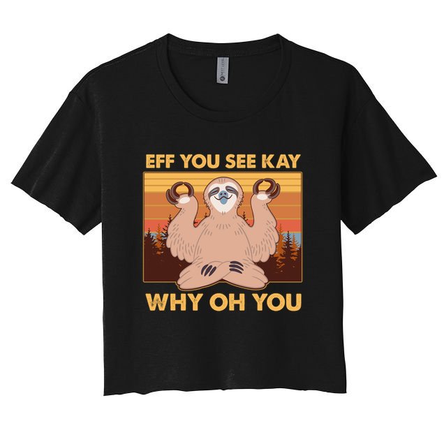 Funny EFF YOU SEE KAY WHY OH YOU Meditating Sloth Crop Top