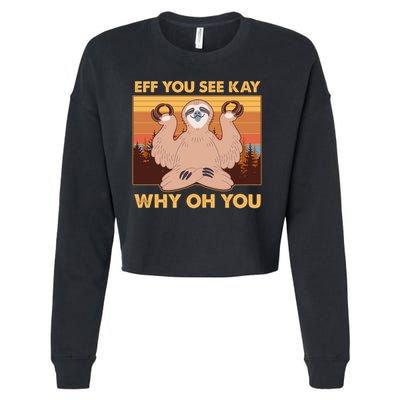 Funny EFF YOU SEE KAY WHY OH YOU Meditating Sloth Cropped Pullover Crew