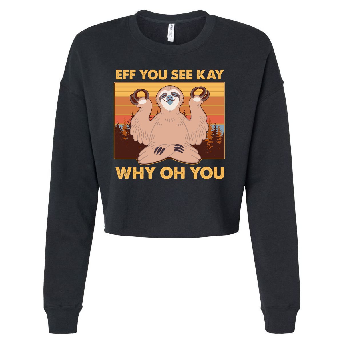 Funny EFF YOU SEE KAY WHY OH YOU Meditating Sloth Cropped Pullover Crew