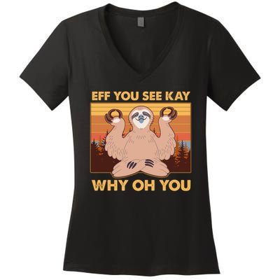 Funny EFF YOU SEE KAY WHY OH YOU Meditating Sloth Women's V-Neck T-Shirt
