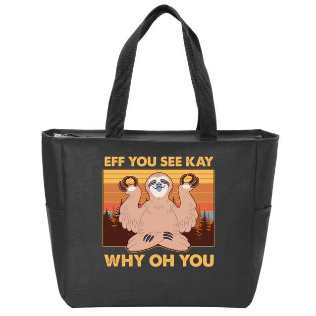 Funny EFF YOU SEE KAY WHY OH YOU Meditating Sloth Zip Tote Bag