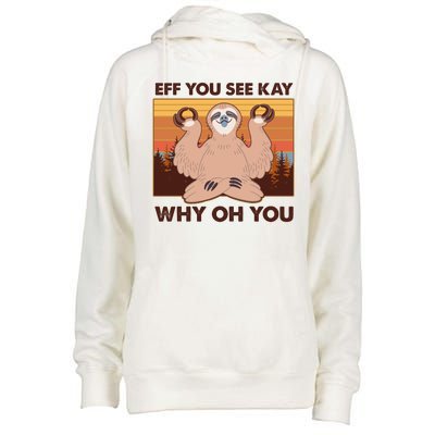 Funny EFF YOU SEE KAY WHY OH YOU Meditating Sloth Womens Funnel Neck Pullover Hood