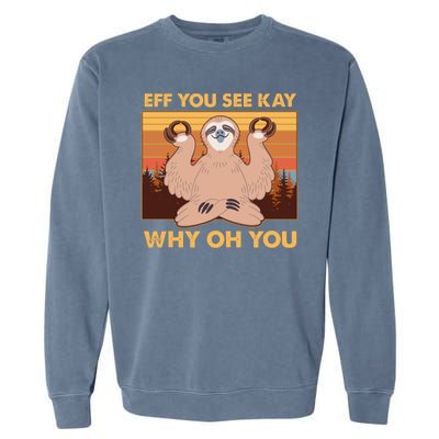 Funny EFF YOU SEE KAY WHY OH YOU Meditating Sloth Garment-Dyed Sweatshirt