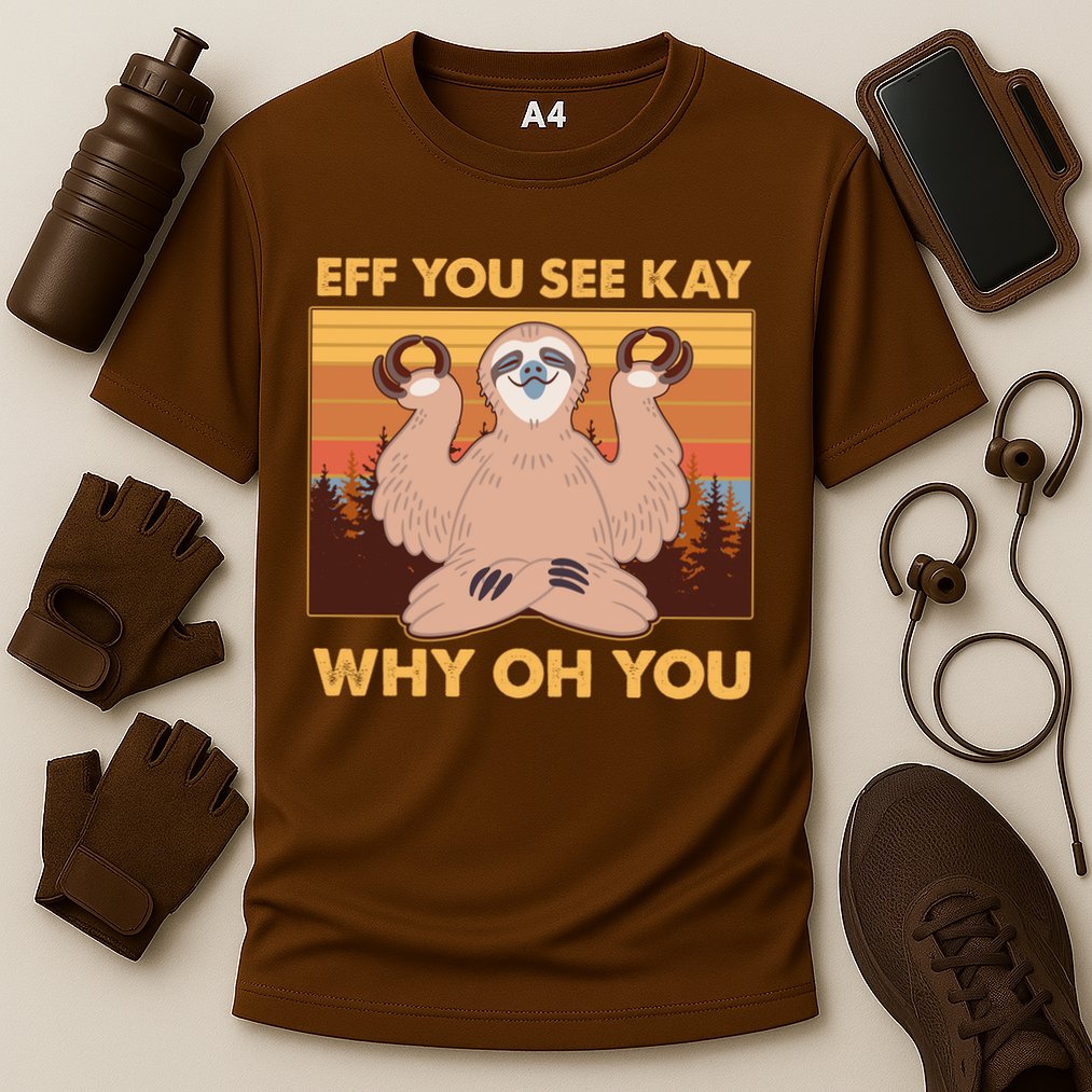 Funny EFF YOU SEE KAY WHY OH YOU Meditating Sloth Performance Shirt