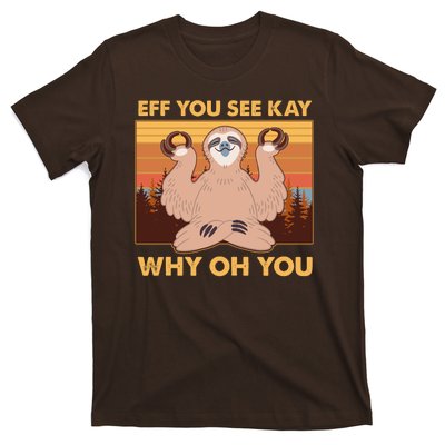 Funny EFF YOU SEE KAY WHY OH YOU Meditating Sloth T-Shirt