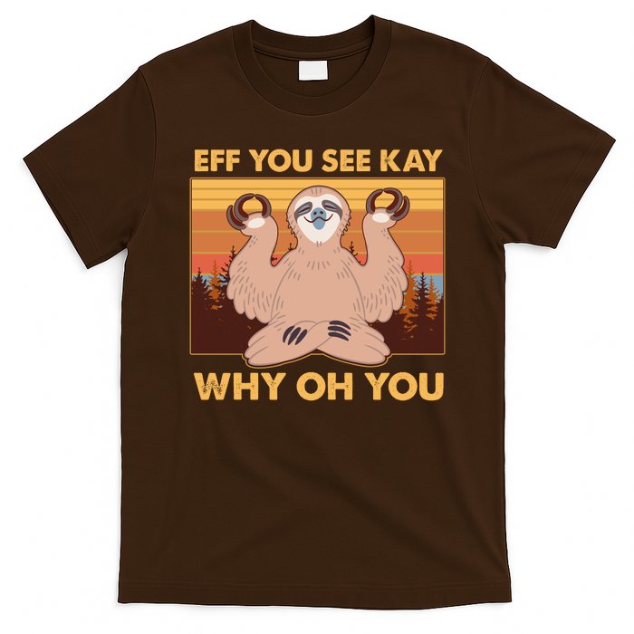 Funny EFF YOU SEE KAY WHY OH YOU Meditating Sloth T-Shirt